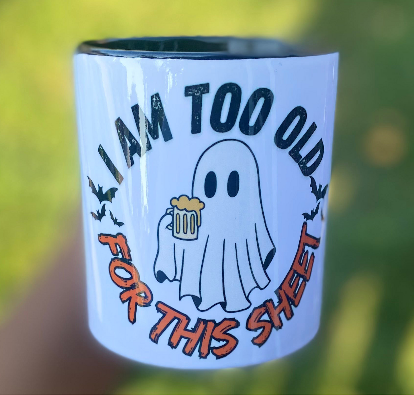 I am too old for this sheet/ 16oz ceramic mug/ My Impressions by Mia