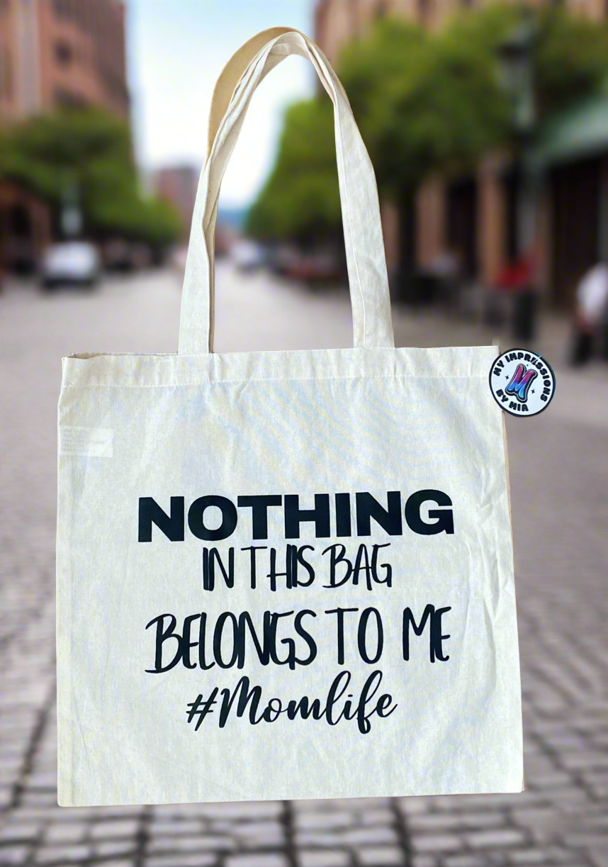 Nothing in this bag belongs to me #Momlife Tote bag/ My Impressions by Mia