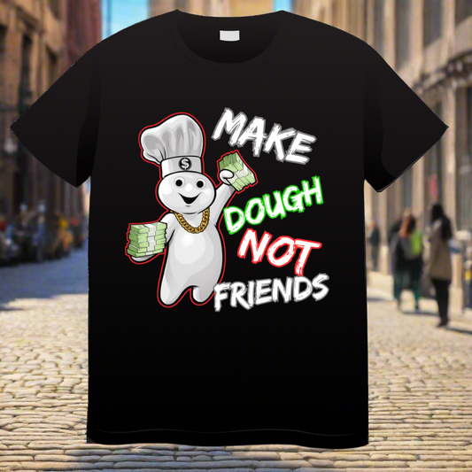 Make Dough Not Friends/ Black T-shirt/ My Impressions by Mia 