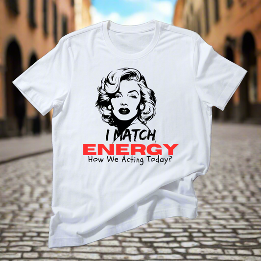 I Match Energy/ How we acting today?/white T-shirt/ My Impressions by Mia 