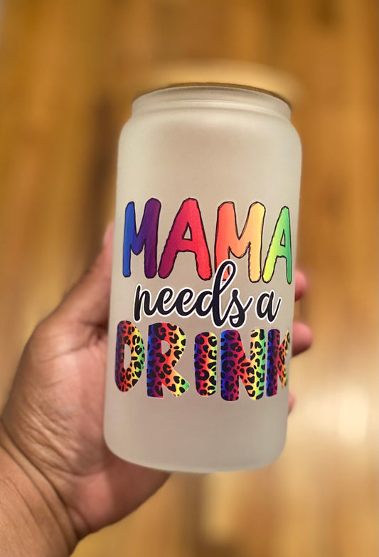 Mama needs a drink/ Glass Can Cup/ My Impressions by Mia 