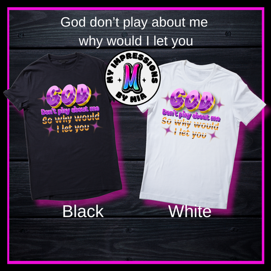 God Don’t Play About Me / Tee/ My Impressions by Mia 