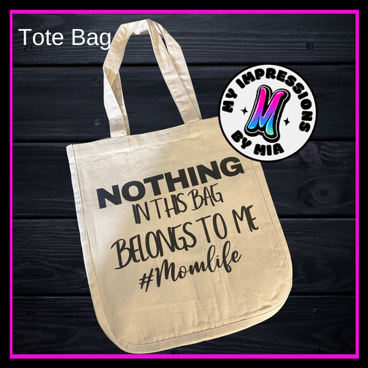 Nothing in this bag belongs to me #Momlife Tote bag/ My Impressions by Mia 